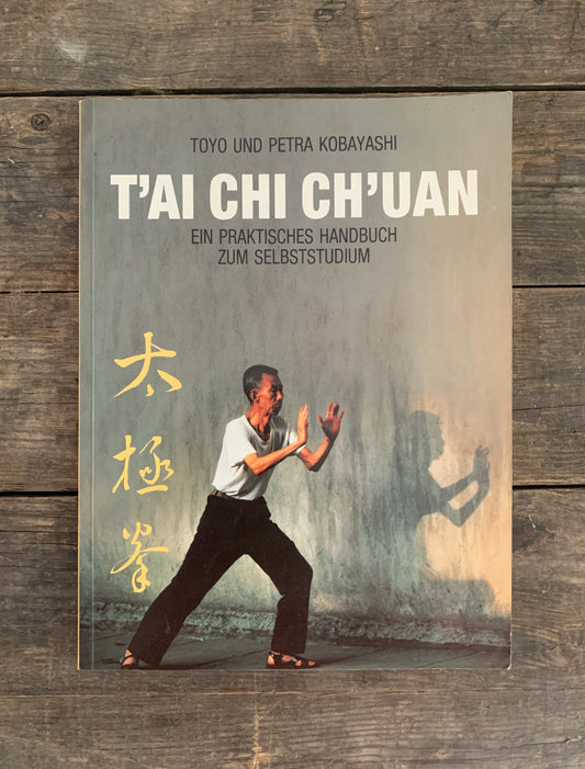 T'ai Chi Ch'uan Ein praktisches Handbuch zum Selbststudium von Toyo und Petra Kobayashi